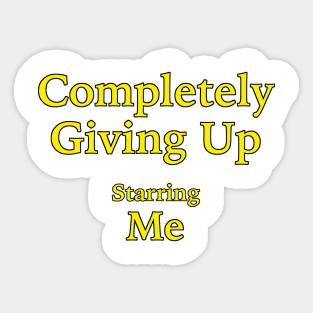 Completely Giving Up (Starring Me) Sticker